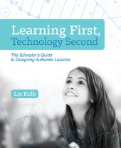 book Learning First, Technology Second: The Educator's Guide to Designing Authentic Lessons