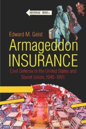 book Armageddon Insurance: Civil Defense in the United States and Soviet Union, 1945–1991