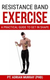 book Resistance Band Exercise: A Practical Guide to Get in Shape