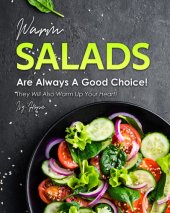 book Warm Salads Are Always A Good Choice!: They Will Also Warm Up Your Heart!