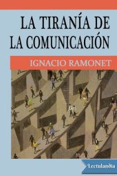 book La tiranía de la comunicación