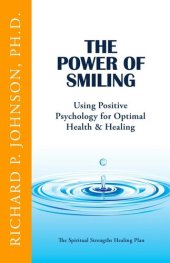 book The Power of Smiling: Using Positive Psychology for Optimal Health & Healing