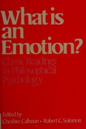 book What is an Emotion?: Classic Readings in Philosophical Psychology