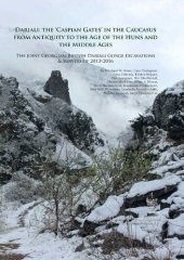 book Dariali: The 'Caspian Gates' in the Caucasus From Antiquity to the Age of the Huns and the Middle Ages: The Joint Georgian-British Dariali Gorge Excavations and Surveys of 2013–2016