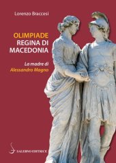 book Olimpiade, regina di Macedonia. La madre di Alessandro Magno