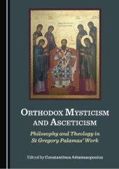 book Orthodox Mysticism and Asceticism: Philosophy and Theology in St Gregory Palamas’ Work