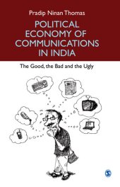 book Political Economy of Communications in India : The Good, the Bad and the Ugly