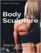 book Body Sculpture: How to get a stunning physique