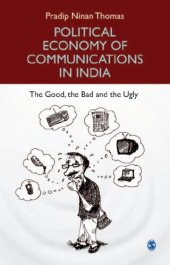 book Political Economy of Communications in India : The Good, the Bad and the Ugly