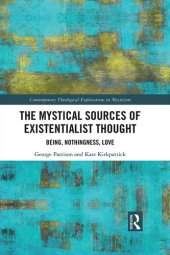 book The Mystical Sources of Existentialist Thought: Being, Nothingness, Love