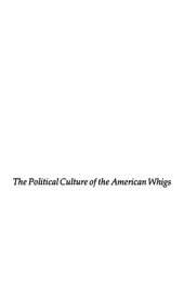 book The Political Culture Of The American Whigs
