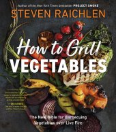 book How to Grill Vegetables: The New Bible for Barbecuing Vegetables over Live Fire