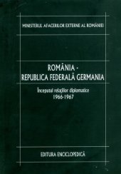 book România-Republica Federală Germania. Vol. 1: Începutul relațiilor diplomatice: 1966-1967