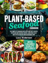 book Plant-Based Seafood Cookbook: The Complete Cookbook with Easy and Tasty Recipes for Vegan and Seafood Lovers. Learn How to Eat