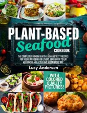 book Plant-Based Seafood Cookbook: The Complete Cookbook with Easy and Tasty Recipes for Vegan and Seafood Lovers. Learn How to Eat