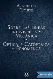 book Sobre las líneas indivisibles - Mecánica - Óptica - Catóptrica - Fenómenos