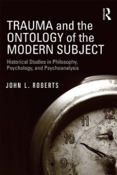 book Trauma and the Ontology of the Modern Subject: Historical Studies in Philosophy, Psychology, and Psychoanalysis