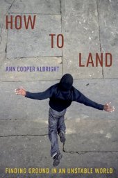 book How to Land: Finding Ground in an Unstable World