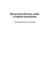 book Government powers under a Federal Constitution : constitutional law in Australia