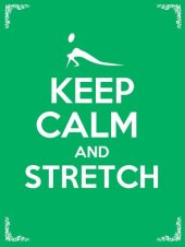 book Keep Calm and Stretch: 44 Stretching Exercises To Increase Flexibility, Relieve Pain, Prevent Injury, and Stay Young!