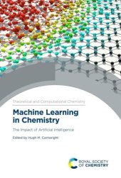 book Machine Learning in Chemistry: The Impact of Artificial Intelligence (Theoretical and Computational Chemistry Series): Volume 17