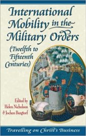 book International Mobility in the Military Orders (Twelfth to Fifteenth Centuries): Travelling on Christ's Business