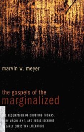 book The Gospels of the Marginalized: The Redemption of Doubting Thomas, Mary Magdalene, and Judas Iscariot in Early Christian Literature