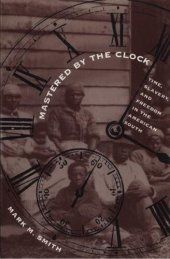 book Mastered by the Clock: Time, Slavery, and Freedom in the American South /