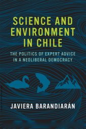 book Science and Environment in Chile: The Politics of Expert Advice in a Neoliberal Democracy (Urban and Industrial Environments)