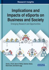 book Implications and Impacts of eSports on Business and Society: Emerging Research and Opportunities (Advances in E-business Research)