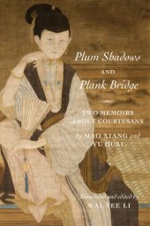 book Plum Shadows and Plank Bridge: Two Memoirs About Courtesans (Translations from the Asian Classics)