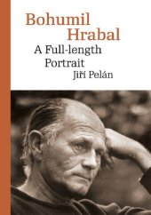 book Bohumil Hrabal: A Full-Length Portrait (Modern Czech Classics)