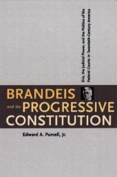 book Brandeis and the Progressive Constitution: Erie, the Judicial Power, and the Politics of the Federal Courts in Twentieth-Century America