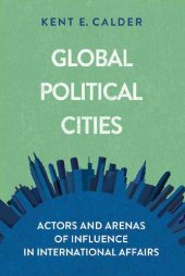 book Global Political Cities: Actors and Arenas of Influence in International Affairs