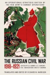 book The Russian Civil War, 1918-1921: An Operational-Strategic Sketch of the Red Army's Combat Operations