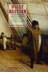 book Billy Ruffian: The Bellerophon and the Downfall of Napoleon - The Biography of a Ship of the Line, 1782-1836