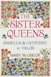 book The Sister Queens: Isabella and Catherine de Valois