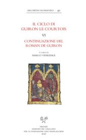 book Il ciclo di Guiron le Courtois romanzi in prosa del secolo XIII : edizione critica diretta da Lino Leonardi e Richard Trachsler, VI: Continuazione del Roman de Guiron a cura di Marco Veneziale