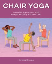 book Chair Yoga: Accessible Sequences to Build Strength, Flexibility, and Inner Calm