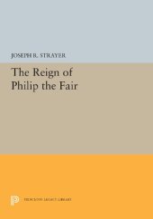 book The Reign of Philip the Fair: 5474 (Princeton Legacy Library, 5474)