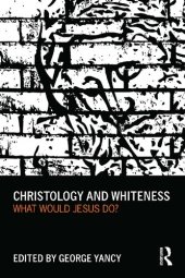 book Christology and Whiteness: What Would Jesus Do?