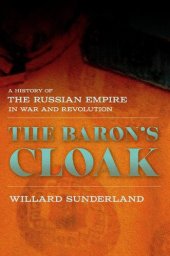 book The Baron's Cloak: A History of the Russian Empire in War and Revolution