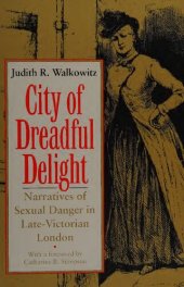 book City of Dreadful Delight: Narratives of Sexual Danger in Late-Victorian London (Women in Culture and Society)