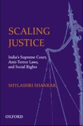 book Scaling Justice: India’s Supreme Court, Anti-Terror Laws, Social Rights and Civil Liberties