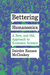 book Bettering Humanomics: A New, and Old, Approach to Economic Science