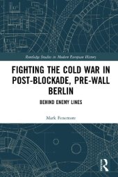 book Fighting the Cold War in Post-Blockade, Pre-Wall Berlin: Behind Enemy Lines