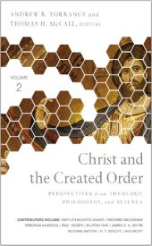 book Christ and the Created Order: Perspectives from Theology, Philosophy, and Science