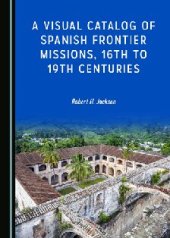 book A Visual Catalog of Spanish Frontier Missions, 16th to 19th Centuries