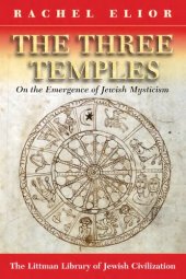 book The Three Temples: On the Emergence of Jewish Mysticism (Littman Library of Jewish Civilization (Series).) (The Littman Library of Jewish Civilization)