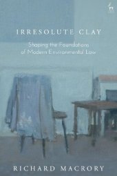 book Irresolute Clay: Shaping the Foundations of Modern Environmental Law